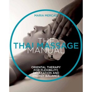 The Thai Massage Manual: Natural Therapy for Flexibility Relaxation and Energy Balance Paperback, Sterling Publishing (NY)