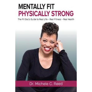 Mentally Fit Physically Strong: The Fit Doc's Guide to Real Life - Real Fitness - Real Health Paperback, Pipe Publishing