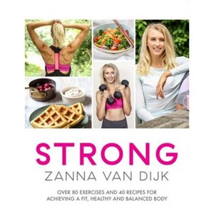 Strong: Over 80 Exercises and 40 Recipes for Achieving a Fit Healthy and Balanced Body Paperback, Headline