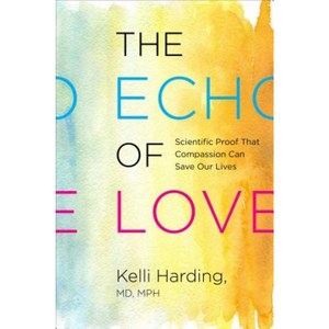 The Echo of Love: Scientific Proof That Compassion Can Save Our Lives Hardcover, North Star Way
