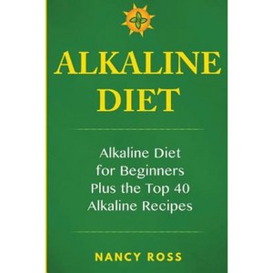 Alkaline Diet: Alkaline Diet for Beginners Plus the Top 40 Alkaline Recipes Paperback, Createspace Independent Publishing Platform