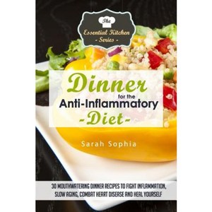 Dinner for the Anti Inflammatory Diet: 30 Mouthwatering Dinner Recipes to Fight Paperback, Createspace Independent Publishing Platform