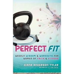 Perfect Fit: Weekly Wisdom and Workouts for Women of Faith and Fitness Paperback, Createspace Independent Publishing Platform