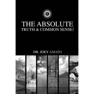 The Absolute Truth & Common Sense! Paperback, Dr Joey Amato