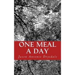 One Meal a Day Paperback, Createspace Independent Publishing Platform