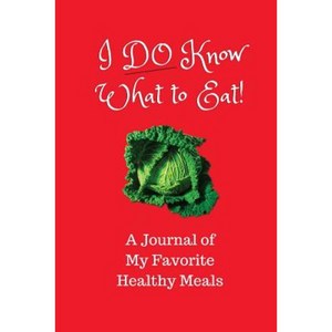I Do Know What to Eat!: A Journal of My Favorite Healthy Meals Paperback, Matrix 7 Media