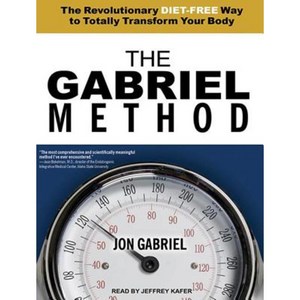 The Gabriel Method: The Revolutionary Diet-Free Way to Totally Transform Your Body MP3 CD, Tantor Audio
