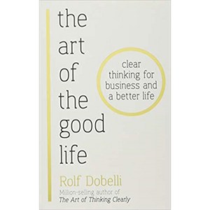 The Art of the Good Life : Clear Thinking for Business and a Better Life from one of Europe's finest minds Matt Ridley, Hodder & Stoughton General Division