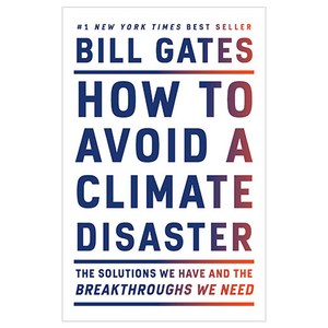 How to Avoid a Climate Disaster : The Solutions We Have and the Breakthroughs We Need, Random House USA Inc