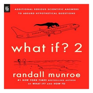 What If? 2:Additional Serious Scientific Answers to Absurd Hypothetical Questions, Riverhead Books