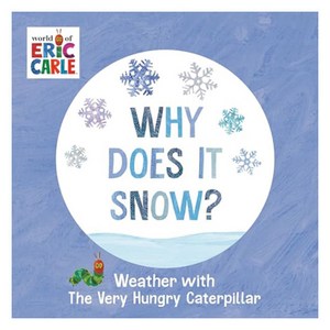 Why Does It Snow? : Weather with the Very Hungry Caterpillar, World of Eric Carle