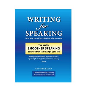 Writing for Speaking The goal is Smoother Speaking, Conversation Based Learning, Gunther Breaux