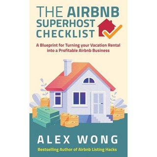The Airbnb's Super Host's Checklist: A Blueprint for Turning your Vacation Rental into a Profitable ... 平裝版, Alex Wong Copywriting, 英文