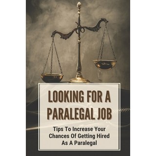 (英文圖書) Looking For A Paralegal Job: Tips To Increase Your Chances Of Getting Hired As A Paralegal: H... 平裝版, Independently Published, 英文