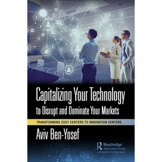 (英文圖書) Capitalizing Your Technology to Disrupt and Dominate Your Markets: Transforming Cost Centers ... 精裝版, Productivity Press, 英文