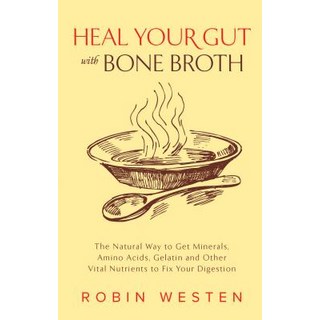 (英文圖書) Heal Your Gut with Bone Broth: The Natural Way to Get Minerals Amino Acids Gelatin and Othe... 平裝版, Bookpack Inc, 英文