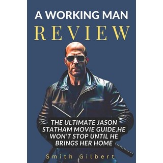 (英文圖書) A Working Man Review: The Ultimate Jason Statham Movie Guide He Won't Stop Unt... 平裝版, Independently Published, 英文