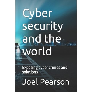 (英文圖書) Cyber security and the world: Exposing cyber crimes and solutions 平裝版, Independently Published, 英文