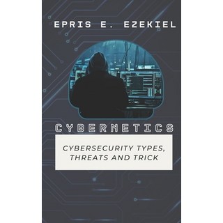 (英文圖書) Cybernetic: Cybersecurity Types Threats and Tips 平裝版, Independently Published, 英文