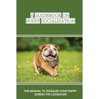 (英文圖書) A Guidebook On Puppy Socialization: The Manual To Socialize Your Puppy During The Lockdown: A... 平裝版, Independently Published, 英文