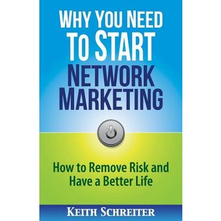 Why You Need to Start Network Marketing: How to Remove Risk and Have a Better Life 平裝版, Fortune Network Publishing Inc, 英文