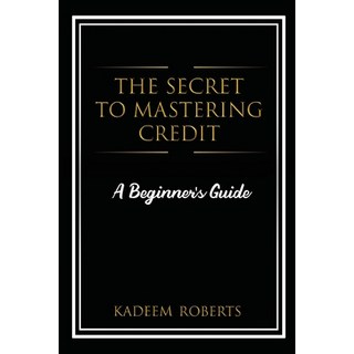 The Secret To Mastering Credit: A Beginner's Guide 平裝版, Independently Published, 英文