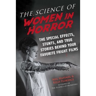 The Science of Women in Horror: The Special Effects Stunts and True Stories Behind Your Favorite F... 平裝版, Skyhorse Publishing, 英文
