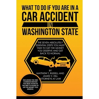 What To Do If You Are In A Car Accident In Washington State: The Seven Absolutely Essential Steps Yo... 平裝版, Independently Published, 英文