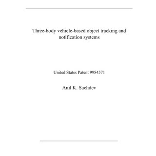 Three-body vehicle-based object tracking and notification systems: United States Patent 9984571 平裝版, Independently Published, 英文