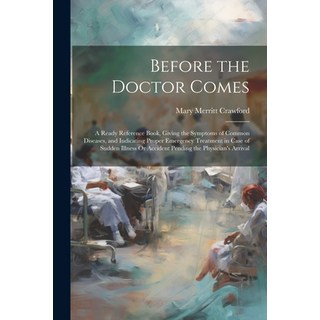 (英文圖書) Before the Doctor Comes: A Ready Reference Book Giving the Symptoms of Common Diseases and ... 平裝版, Legare Street Press, 英文