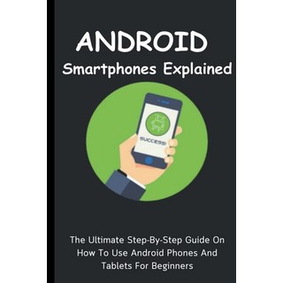 (英文圖書) Android Smartphones Explained: The Ultimate Step-By-Step Guide On How To Use Android Phones A... 平裝版, Voltaire Lumiere, 英文