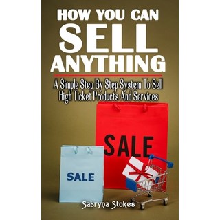 (英文圖書) How You Can Sell Anything: A Simple Step By Step System To Sell High Ticket Products And Serv... 平裝版, Independently Published, 英文