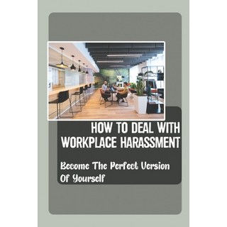 (英文圖書) How To Deal With Workplace Harassment: Become The Perfect Version Of Yourself: How To Reduce ... 平裝版, Independently Published, 英文