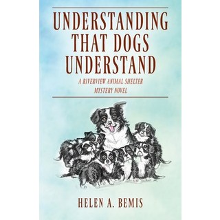 Understanding That Dogs Understand: A Riverview Animal Shelter Mystery Novel 平裝版, Outskirts Press, 英文
