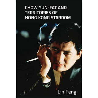 Chow Yun-Fat and Territories of Hong Kong Stardom 平裝版, Edinburgh University Press, 英文