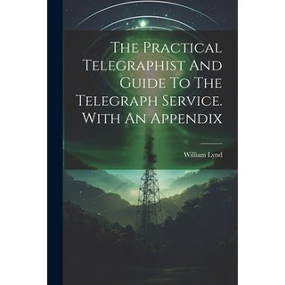(英文圖書) The Practical Telegraphist And Guide To The Telegraph Service. With An Appendix 平裝版, Legare Street Press, 英文