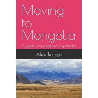 (英文圖書) Moving to Mongolia: A guide for prospective expatriates 平裝版, Independently Published, 英文