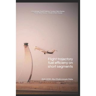 (英文圖書) Flight trajectory fuel efficiency on short segments: AUH-DOH (Abu Dhabi via Doha) 平裝版, Independently Published, 英文
