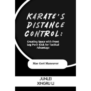 (英文圖書) Karate's Distance Control: Creating Space with Front Leg Push Kick for Tactical Advantage: Ma... 平裝版, Independently Published, 英文
