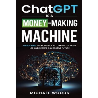 (英文圖書) ChatGPT Is A MONEY-MAKING MACHINE 平裝版, Michael Woods, 英文