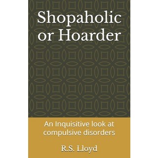 (英文圖書) Shopaholic or Hoarder: An Inquisitive look at compulsive disorders 平裝版, Independently Published, 英文