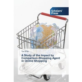 A Study of the Impact by Comparison-Shopping Agent in Online Shopping 平裝版, Scholars' Press, 英文