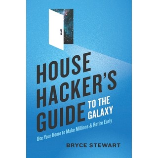 House Hacker's Guide to the Galaxy: Use Your Home To Make Millions and Retire Early 平裝版, Bryce W Stewart, 英文