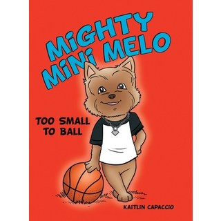 Mighty Mini Melo: Too Small to Ball 精裝版, Archway Publishing, 英文