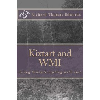 Kixtart and WMI: Using WbemScripting and Get 平裝版, Createspace Independent Pub..., 英文