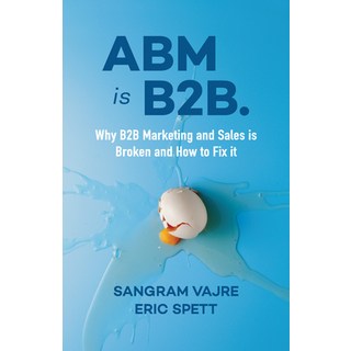 (英文圖書) ABM Is B2B.: Why B2B Marketing and Sales Is Broken and How to Fix It 平裝版, Ideapress Publishing, 英文