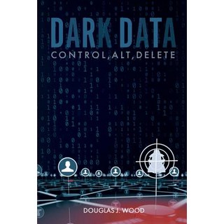 Dark Data: Control Alt Delete 平裝版, Plum Bay Publishing, LLC, 英文