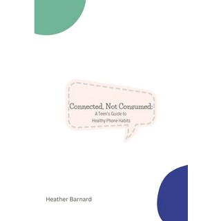 (英文圖書) Connected Not Consumed: A Teen's Guide to Healthy Phone Habits 平裝版, Independently Published, 英文
