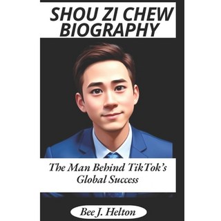 (英文圖書) Shou Zi Chew Biography: The Man Behind TikTok's Global Success 平裝版, Independently Published, 英文