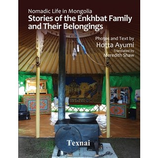 Nomadic Life in Mongolia: Stories of the Enkhbat Family and Their Belongings 平裝版, Texnai, 英文